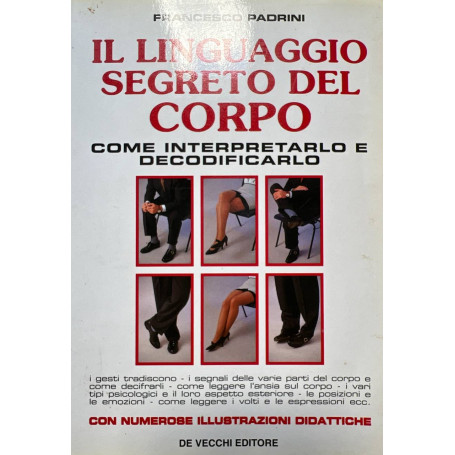 Il linguaggio segreto del corpo. Come interpretarlo e decodificarlo