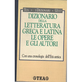 Dizionario della letteratura greca e latina. Le opere e gli autori. Con una cronologia dell'età antica