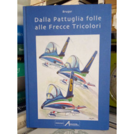 Dalla Pattuglia folle alle Frecce Tricolori.