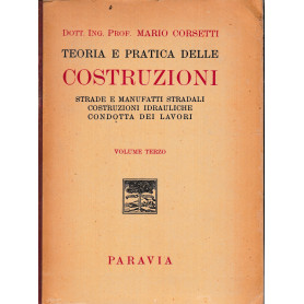 Teoria e pratica delle costruzioni vol.IV° Strade e manufatti stradali- costruzioni idrauliche- condotta dei lavori