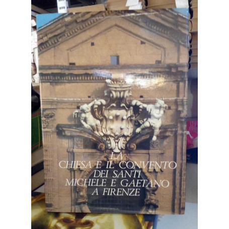 La Chiesa e il convento dei Santi Michele e Gaetano a Firenze.