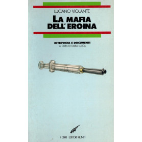 La mafia dell'eroina. Intervista e documenti