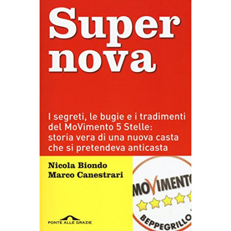 Supernova. I segreti le bugie e i tradimenti del MoVimento 5 stelle: storia vera di una nuova casta che si pretendeva anticasta