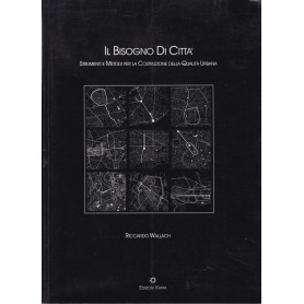 Il bisogno di città . Strumenti e metodi per la costruzione della qualità  urbana.