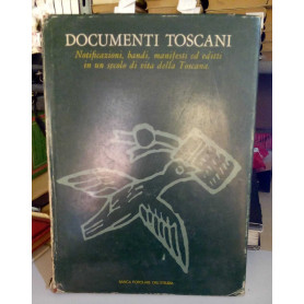 Documenti toscani. Notificazioni bandi manifesti ed editti in un secolo di vita della Toscana .