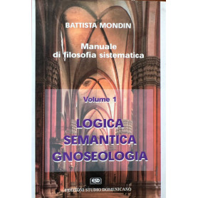 Manuale di filosofia sistematica. Volume 1: logica semantica gnoseologia