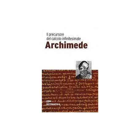 Archimede. Il precursore del calcolo infinitesimale