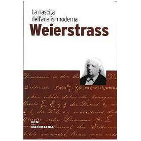 Weierstrass. La nascita dell'analisi moderna