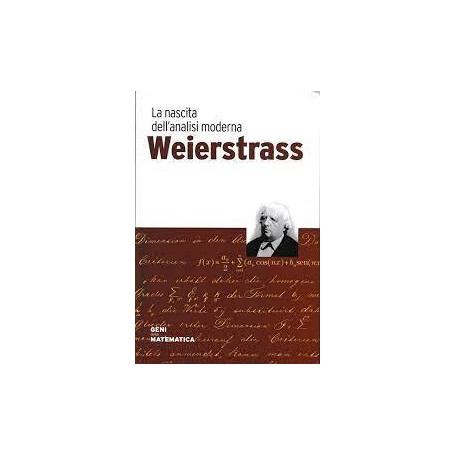 Weierstrass. La nascita dell'analisi moderna