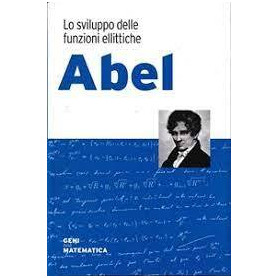 Abel. Lo sviluppo delle funzioni ellittiche