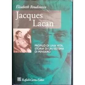 Jacques Lacan. Profilo di una vita storia di un sistema di pensiero