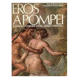 Eros a Pompei. Il gabinetto segreto del Museo di Napoli