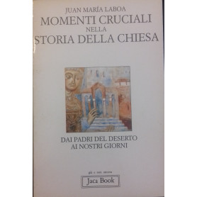 Momenti cruciali nella storia della Chiesa. Dai padri del deserto ai nostri giorni