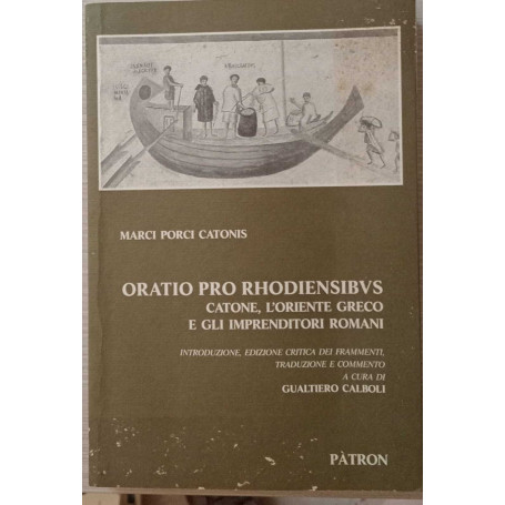 Oratio pro rhodiensibus. Catone l`oriente greco e gli imprenditori romani.