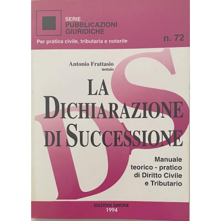 La dichiarazione di successione. Manuale teorico-pratico di Diritto Civile e Tributario