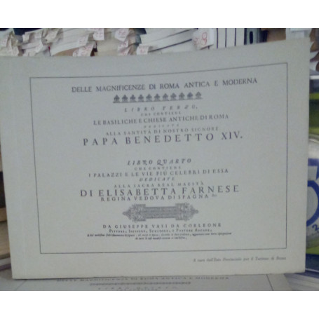 Delle magnificenze di Roma antica e moderna libro terzo e libro quarto. Riedizione dell'opera di Giuseppe Vasi del 1753 e 1754.