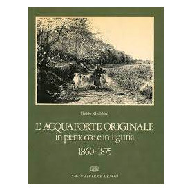 Acquaforte originale in Piemonte e in Liguria 1860-1875.Librisaggi