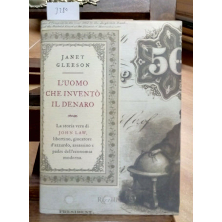 L'uomo che inventò il denaro. La storia vera di John Law libertino giocatore d'azzardo assassino e padre dell'economia moderna