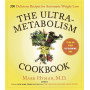 The Ultrametabolism Cookbook: 200 Delicious Recipes That Will Turn on Your Fat-Burning DNA