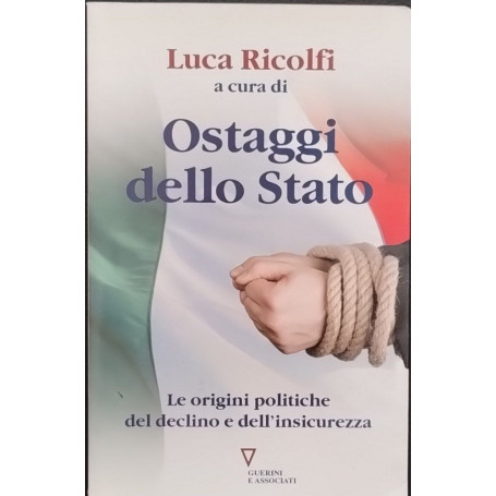 Ostaggi dello Stato. Le origini politiche del declino e dell'insicurezza
