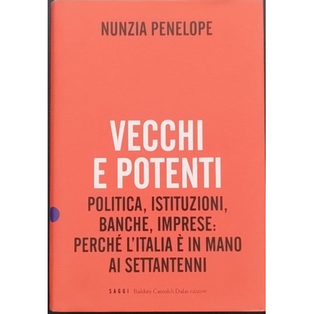 Vecchi e potenti. Politica istituzioni banche imprese: perché l'Italia è in mano ai settantenni