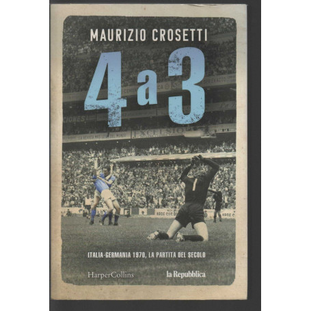 4 a 3. Italia-Germania 1970 la partita del secolo