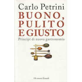 Buono pulito e giusto. Principî di nuova gastronomia