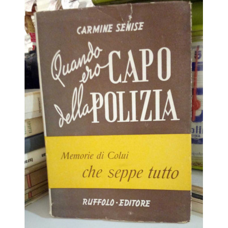 Quando ero Capo della Polizia. Memorie di lui che seppe tutto.