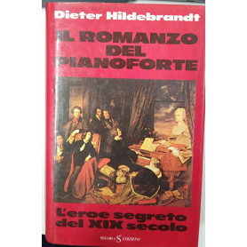 Il romanzo del pianoforte. L'eroe segreto del XIX secolo