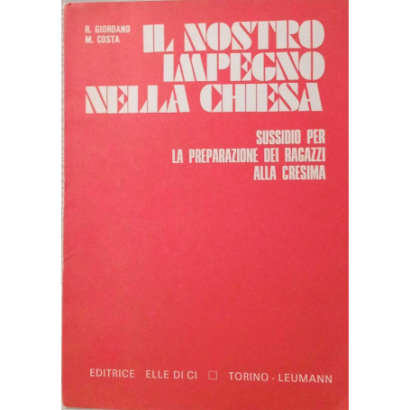 Il nostro impegno nella Chiesa : Sussidio per la preparazione dei ragazzi alla cresima.