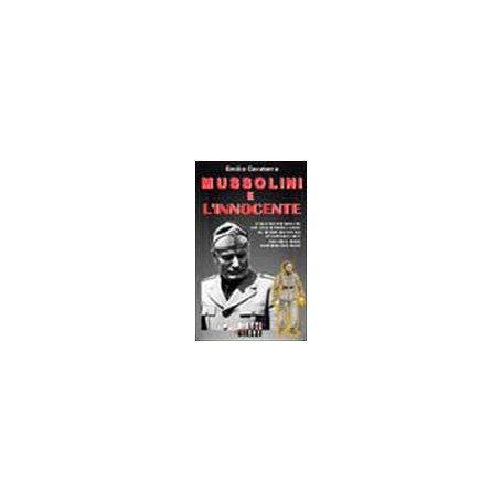 Mussolini e l'innocente 5 colloqui del capo della Repubblica sociale italiana con il futuro francescano Fratello Renato