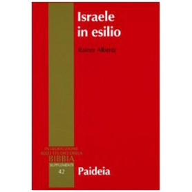 Israele in esilio. Storia e letteratura nel VI secolo a.C.