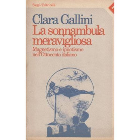 La sonnambula meravigliosa. Magnetismo e ipnotismo nell'Ottocento italiano