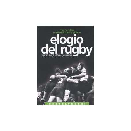 Elogio del rugby. Sport degli ultimi guerrieri.