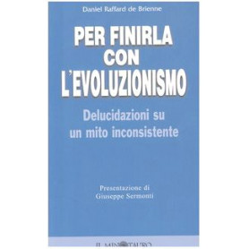 Per finirla con l'evoluzionismo. Delucidazioni su un mito inconsistente