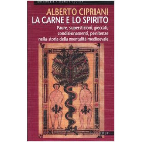 La carne e lo spirito. Paure superstizioni peccati condizionamenti penitenze nella storia della mentalità medioevale