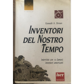 Inventori del nostro tempo. Interviste con 16 famosi inventori americani