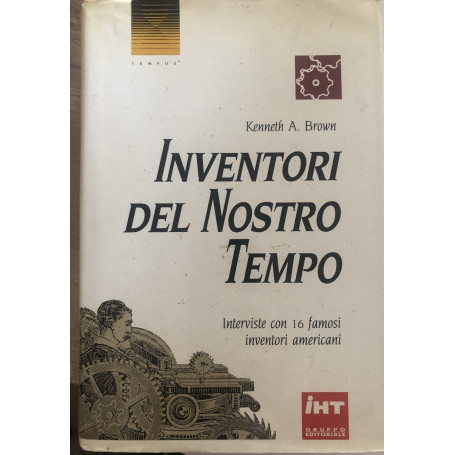 Inventori del nostro tempo. Interviste con 16 famosi inventori americani