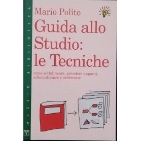 Guida allo studio: le tecniche. Come sottolineare prendere appunti schematizzare e archiviare