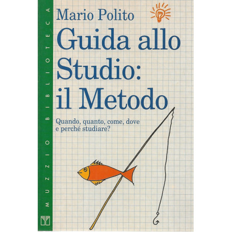 Guida allo Studio: Il metodo Quando quanto come dove e perché studiare