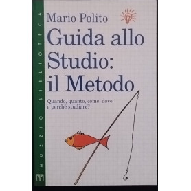 Guida allo Studio: Il metodo Quando quanto come dove e perché studiare