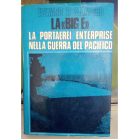 La "BIG E". La portaerei Enterprise nella guerra del Pacifico.