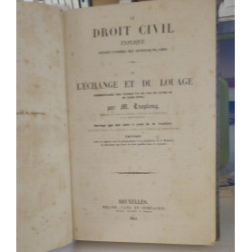 Le Droit Civil expliqué suivant l'ordre des articles du code. De l'échange et du Louage.