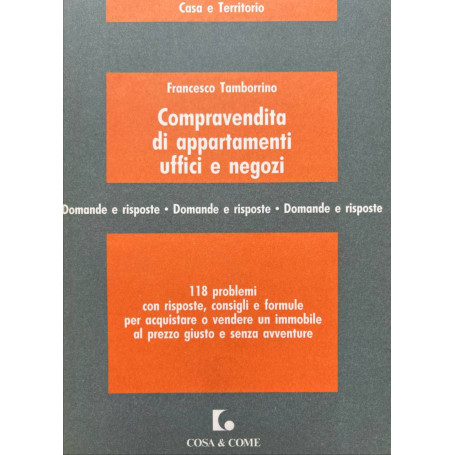 Compravendita di appartamenti uffici e negozi. 118 problemi con risposte consigli e formule per acquistare o vendere..