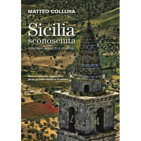 Sicilia sconosciuta. Itinerari insoliti e curiosi