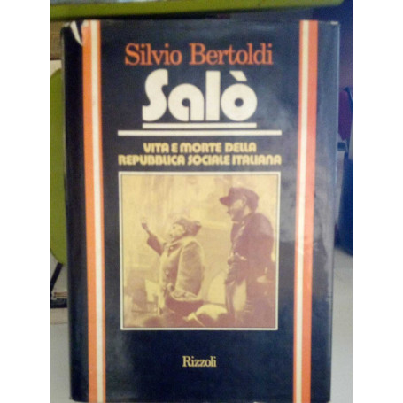 Salò. Vita e morte della Repubblica Sociale Italiana.