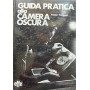 Guida pratica alla camera oscura