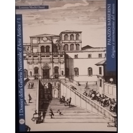 Palazzo Barberini. La Galleria nazionale d'arte antica : origine e sistemazione del museo
