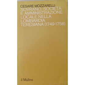 Sovrano società e amministrazione locale nella Lombardia teresiana (1749-1758).