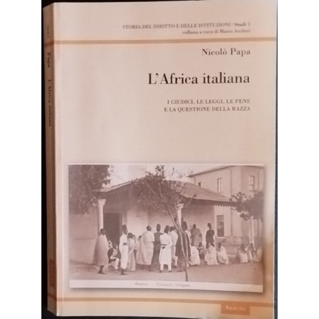 L'Africa italiana. I giudici le leggi le pene e la questione della razza